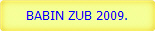 BABIN ZUB 2009.